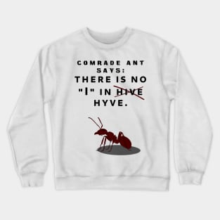 Comrade Ant Says No I in Hive Crewneck Sweatshirt